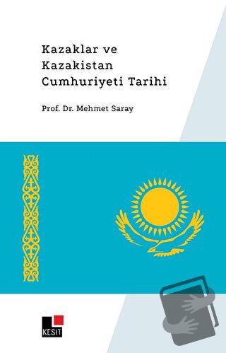 Kazaklar ve Kazakistan Cumhuriyeti Tarihi - Mehmet Saray - Kesit Yayın