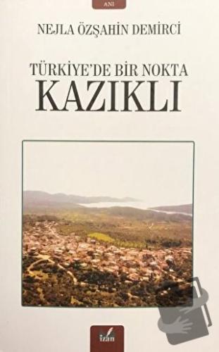 Kazıklı - Türkiye’de Bir Nokta - Nejla Özşahin Demirci - İzan Yayıncıl