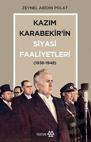 Kazım Karabekir’in Siyasi Faaliyetleri (1938-1948) - Zeynel Abidin Pol