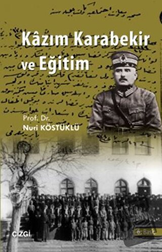 Kazım Karabekir ve Eğitim - Nuri Köstüklü - Çizgi Kitabevi Yayınları -