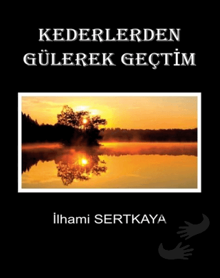 Kederlerden Gülerek Geçtim - İlhami Sertkaya - Sitav Yayınevi - Fiyatı