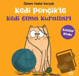 Kedi Ponçikle Kedi Olma Kuralları - Zıtlıklar Kitabı - Özlem Fedai Kor