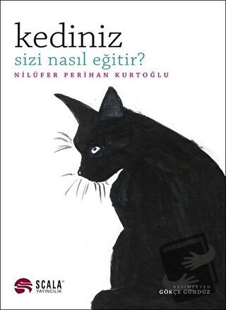 Kediniz Sizi Nasıl Eğitir? - Nilüfer Perihan Kurtoğlu - Scala Yayıncıl