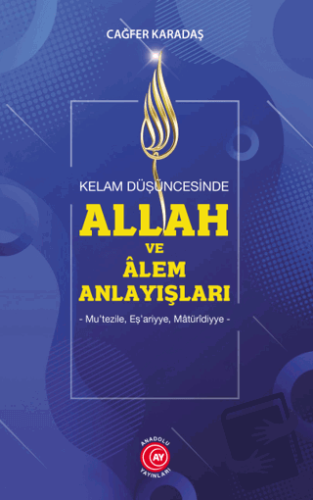 Kelam Düşüncesinde Allah ve Alem Anlayışları - Cağfer Karadaş - Anadol