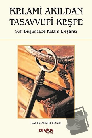 Kelami Akıldan Tasavvufi Keşfe - Ahmet Erkol - Divan Kitap - Fiyatı - 