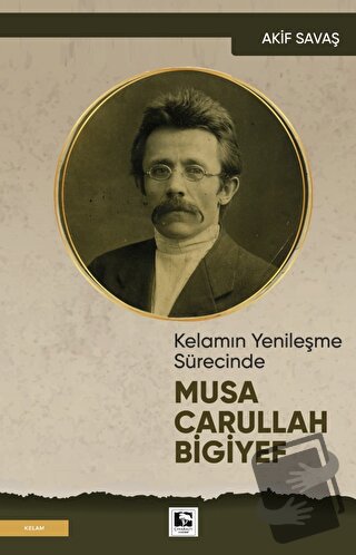 Kelamın Yenileşme Sürecinde Musa Carullah Bigiyef - Akif Savaş - Çınar