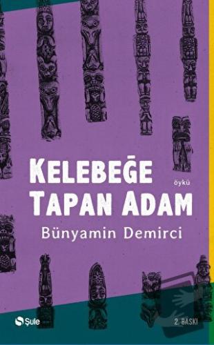 Kelebeğe Tapan Adam - Bünyamin Demirci - Şule Yayınları - Fiyatı - Yor