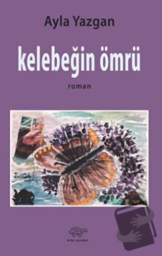 Kelebeğin Ömrü - Ayla Yazgan - Ürün Yayınları - Fiyatı - Yorumları - S