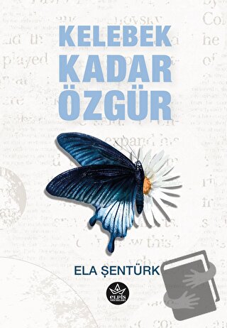 Kelebek Kadar Özgür - Ela Şentürk - Elpis Yayınları - Fiyatı - Yorumla