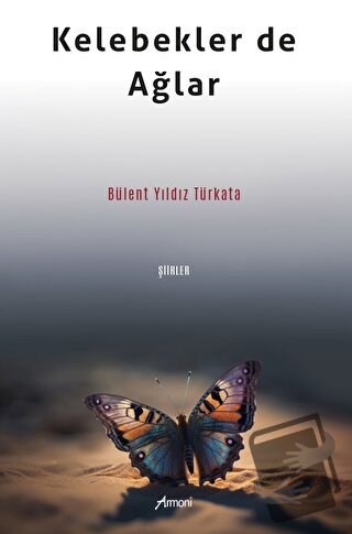 Kelebekler de Ağlar - Bülent Yıldız Türkata - Armoni Yayıncılık - Fiya