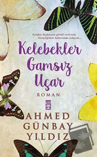 Kelebekler Gamsız Uçar - Ahmed Günbay Yıldız - Timaş Yayınları - Fiyat