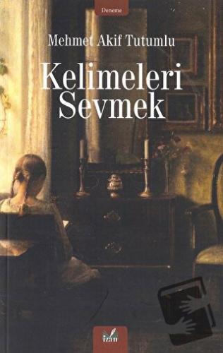 Kelimeleri Sevmek - Mehmet Akif Tutumlu - İzan Yayıncılık - Fiyatı - Y