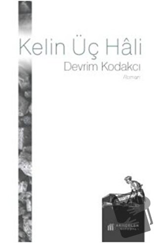 Kelin Üç Hali - Devrim Kodakcı - Akıl Çelen Kitaplar - Fiyatı - Yoruml