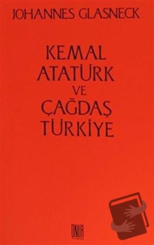 Kemal Atatürk ve Çağdaş Türkiye - Johannes Glasneck - Sol ve Onur Yayı