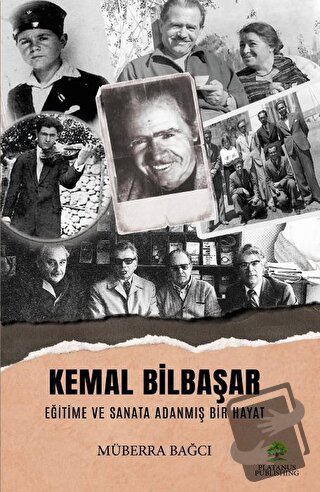 Kemal Bilbaşar Eğitime ve Sanata Adanmış Bir Hayat - Müberra Bağcı - P