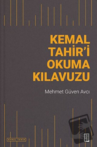 Kemal Tahir’i Okuma Kılavuzu - Mehmet Güven Avcı - Ketebe Yayınları - 