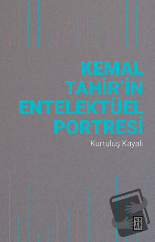 Kemal Tahir’in Entelektüel Portresi - Kurtuluş Kayalı - Ketebe Yayınla