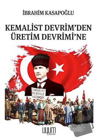 Kemalist Devrim'den Üretim Devrimi'ne - İbrahim Kasapoğlu - Uyum Yayın