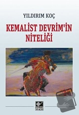 Kemalist Devrim'in Niteliği - Yıldırım Koç - Kaynak Yayınları - Fiyatı