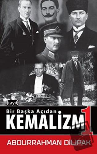 Kemalizm 1 - Bir Başka Açıdan - Abdurrahman Dilipak - Kayıt Yayınları 