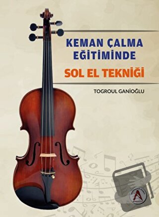 Keman Çalma Eğitiminde Sol El Tekniği - Togroul Ganioğlu - Akademisyen