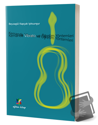 Kemanda Vibrato ve Öğretim Teknikleri - Beyza Kapçak Işıksungur - Eğit