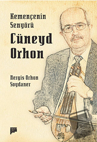 Kemençenin Senyörü Cüneyd Orhon - Nergis Orhon Soydaner - Pan Yayıncıl