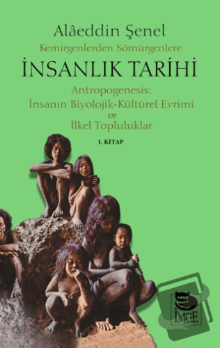 Kemirgenlerden Sömürgenlere İnsanlık Tarihi I. Kitap - Alaeddin Şenel 