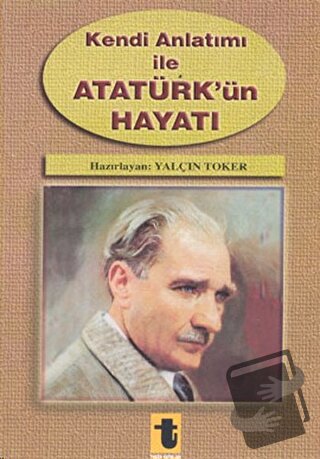 Kendi Anlatımı ile Atatürk’ün Hayatı, Yalçın Toker, Toker Yayınları, F