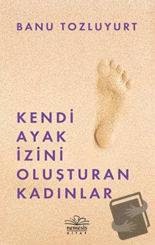 Kendi Ayak İzini Oluşturan Kadınlar - Banu Tozluyurt - Nemesis Kitap -