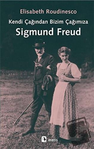 Kendi Çağından Bizim Çağımıza Sigmund Freud - Elisabeth Roudinesco - M