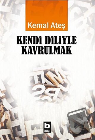 Kendi Diliyle Kavrulmak - Kemal Ateş - Bilgi Yayınevi - Fiyatı - Yorum