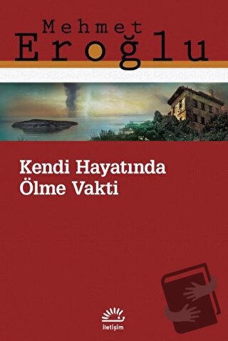 Kendi Hayatında Ölme Vakti - Mehmet Eroğlu - İletişim Yayınevi - Fiyat