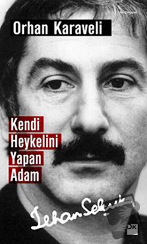 Kendi Heykelini Yapan Adam: İlhan Selçuk - Orhan Karaveli - Doğan Kita