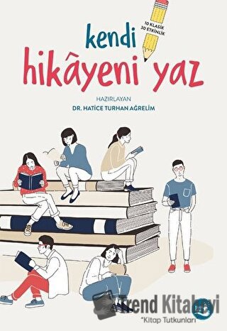 Kendi Hikayeni Yaz - Hatice Turhan Ağrelim - Büyülü Fener Yayınları - 