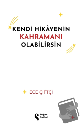 Kendi Hikayenin Kahramanı Olabilirsin - Ece Çiftçi - Doğan Solibri - F