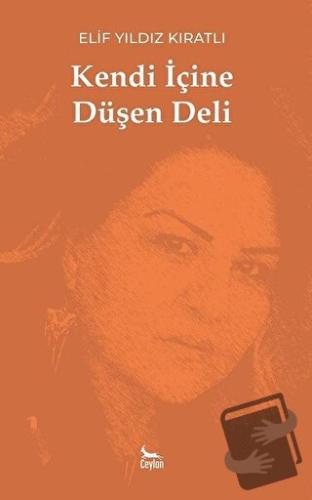 Kendi İçine Düşen Deli - Elif Yıldız Kıratlı - Ceylan Yayınları - Fiya