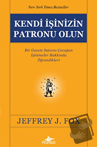 Kendi İşinizin Patronu Olun - Jeffrey J. Fox - Pegasus Yayınları - Fiy