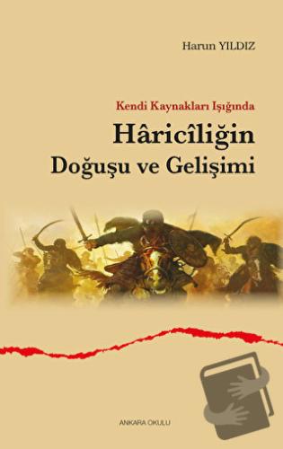 Kendi Kaynakları Işığında Hariciliğin Doğuşu ve Gelişimi - Harun Yıldı