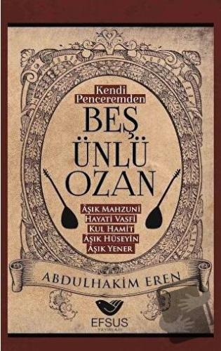 Kendi Peceremden Beş Ünlü Ozan - Abdulhakim Eren - Efsus Yayınları - F