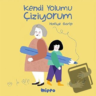 Kendi Yolumu Çiziyorum - Hatiye Garip - Hippo Yayınları - Fiyatı - Yor