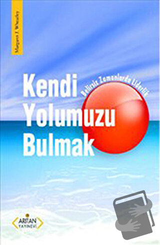 Kendi Yolumuzu Bulmak - Margaret J. Wheatley - Arıtan Yayınevi - Fiyat