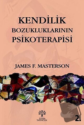 Kendilik Bozukluklarının Psikoterapisi - James F. Masterson - Litera Y