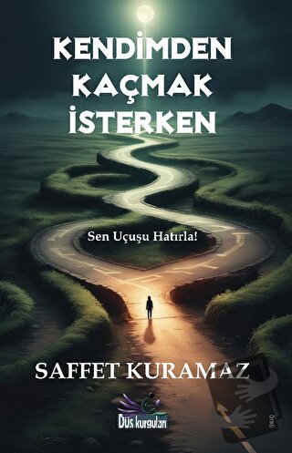 Kendimden Kaçmak İsterken - Saffet Kuramaz - Düş Kurguları Yayıncılık 