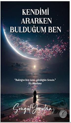 Kendimi Ararken Bulduğum Ben - Songül Yorulmaz - Yazşader Yayıncılık -