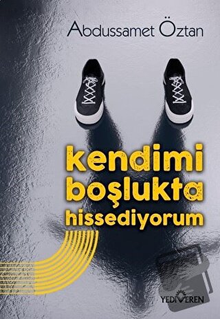 Kendimi Boşlukta Hissediyorum - Abdussamet Öztan - Yediveren Yayınları