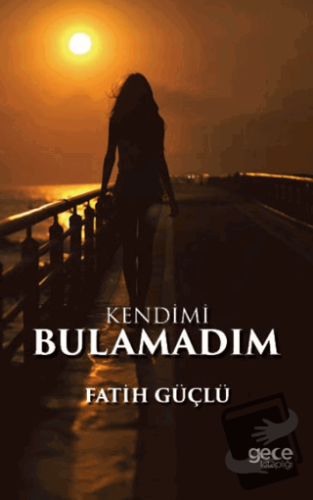 Kendimi Bulamadım - Fatih Güçlü - Gece Kitaplığı - Fiyatı - Yorumları 