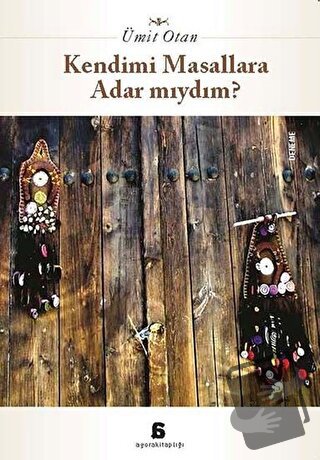 Kendimi Masallara Adar Mıydım? - Ümit Otan - Agora Kitaplığı - Fiyatı 