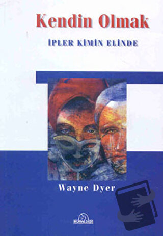 Kendin Olmak İpler Kimin Elinde - Wayne W. Dyer - Kuraldışı Yayınevi -