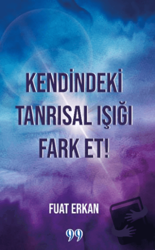 Kendindeki Tanrısal Işığı Fark Et! - Fuat Erkan - Doksan Dokuz Yayınla